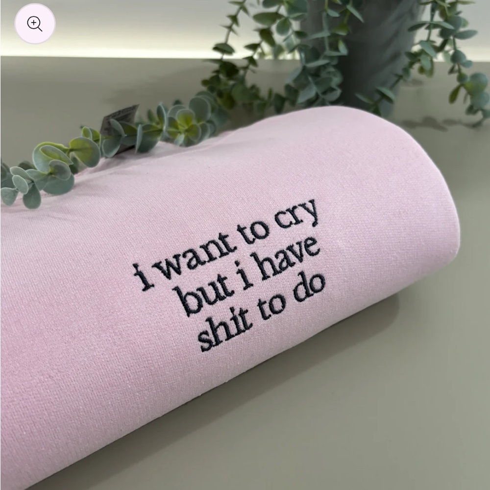 I WANT TO CRY EMBROIDERED SWEATSHIRT/ T-SHIRT